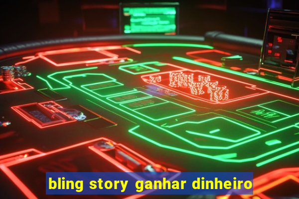 bling story ganhar dinheiro